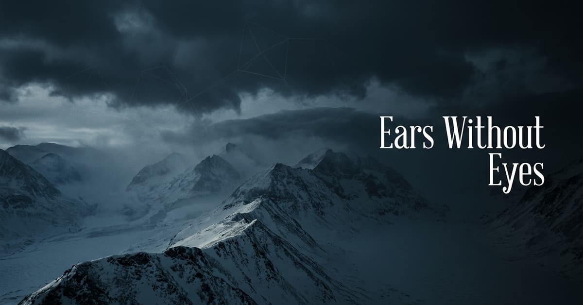 Ears without eyes